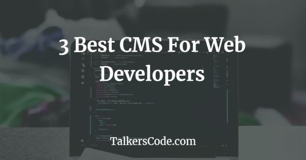 3 Best CMS For Web Developers
