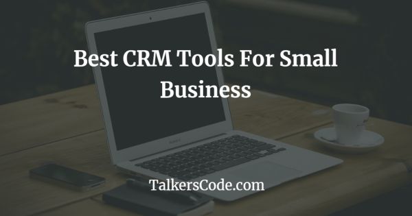 Best CRM Tools For Small Business