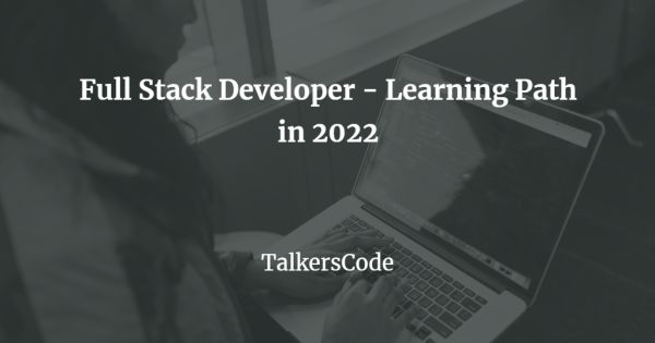 Full Stack Developer - Learning Path in 2022