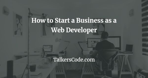 How to Start a Business as a Web Developer