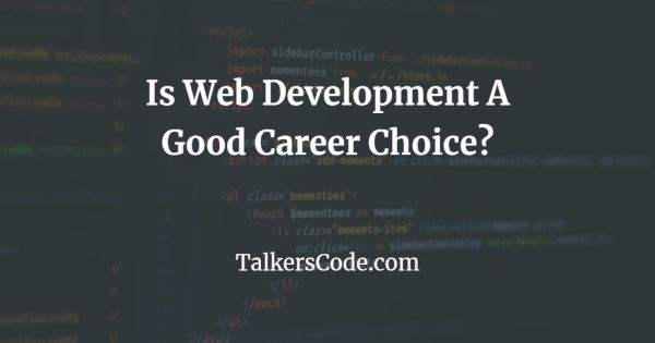 Is Web Development A Good Career Choice?