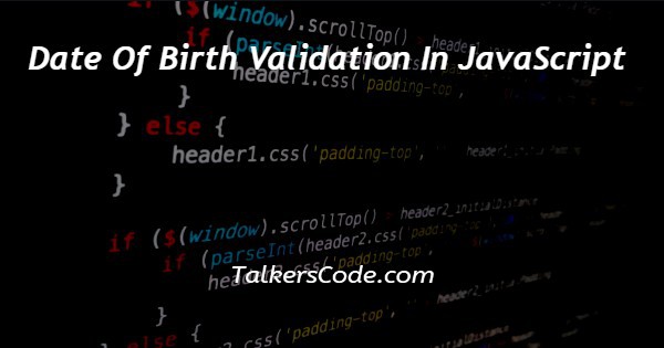 Date Of Birth Validation In JavaScript