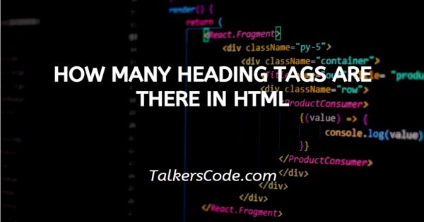 How Many Heading Tags Are There In HTML