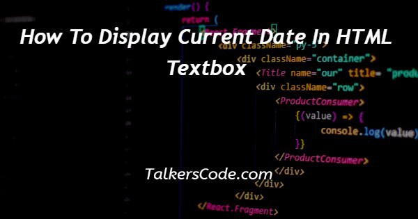 how-to-display-current-date-in-html-textbox