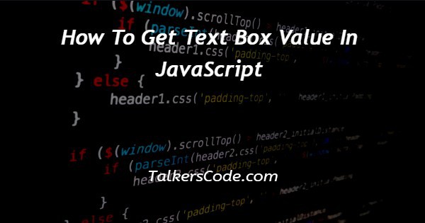 how-to-get-text-box-value-in-javascript