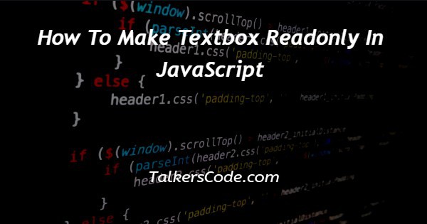 How To Make Textbox Readonly In JavaScript