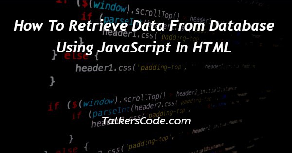 how-to-retrieve-data-from-database-using-javascript-in-html