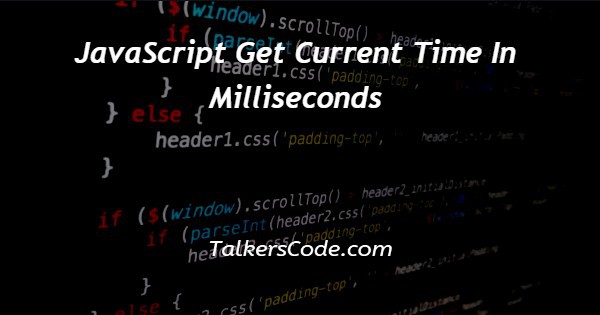 javascript-get-current-time-in-milliseconds