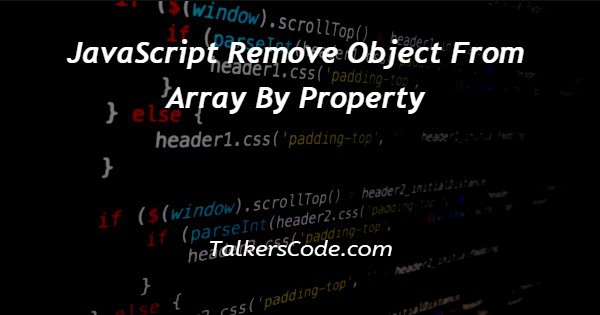 JavaScript Remove Object From Array By Property