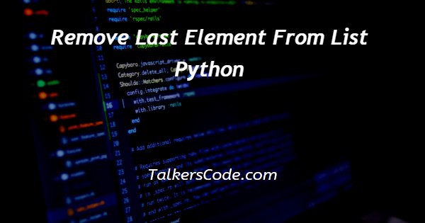 Remove Last Element From List Python