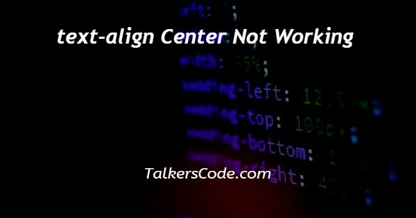 text-align-center-not-working
