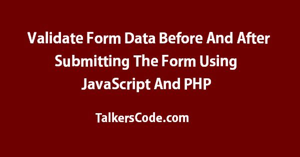 Validate The Form Data Before And After Submitting The Form Using JavaScript And PHP