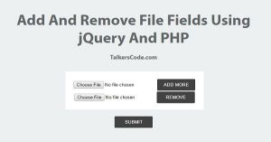 Add And Remove File Fields Using jQuery And PHP