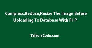 Compress,Reduce,Resize The Image Before Uploading To Database With PHP