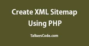Create XML Sitemap Using PHP