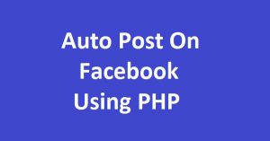 Auto Post On Facebook Using PHP