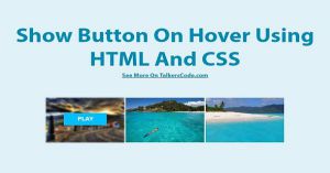 Show Button On Hover Using HTML And CSS