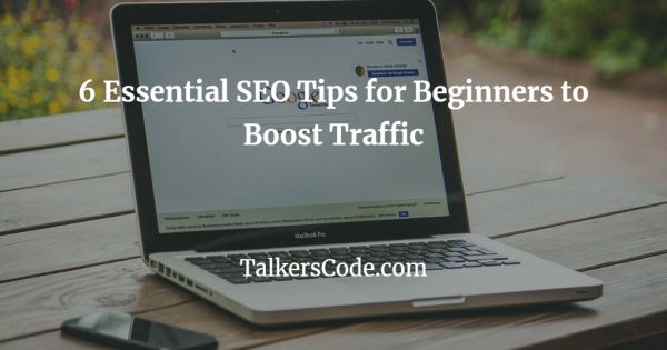 6 Essential SEO Tips for Beginners to Boost Traffic