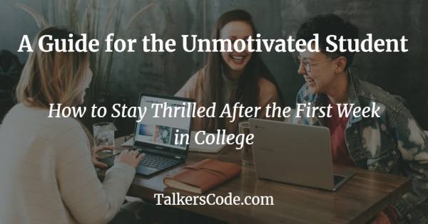 A Guide for the Unmotivated Student - How to Stay Thrilled After the First Week in College