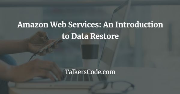 Amazon Web Services: An Introduction to Data Restore