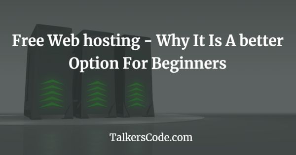 Free Web Hosting - Why It Is A Better Option For Beginners