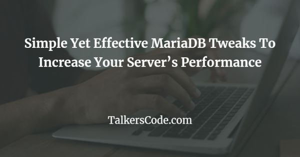Simple Yet Effective MariaDB Tweaks To Increase Your Server