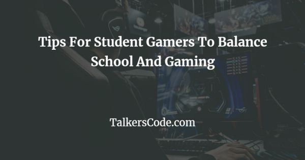 Tips For Student Gamers To Balance School And Gaming