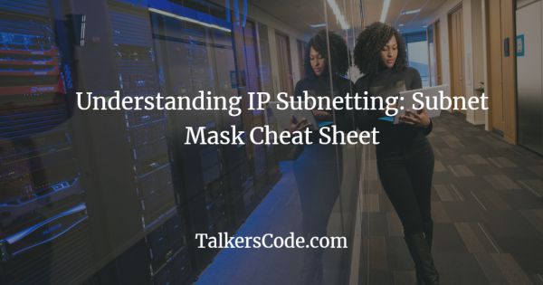 Understanding IP Subnetting: Subnet Mask Cheat Sheet