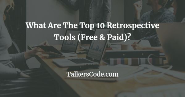 What Are The Top 10 Retrospective Tools (Free & Paid)?