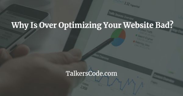 Why Is Over Optimizing Your Website Bad?