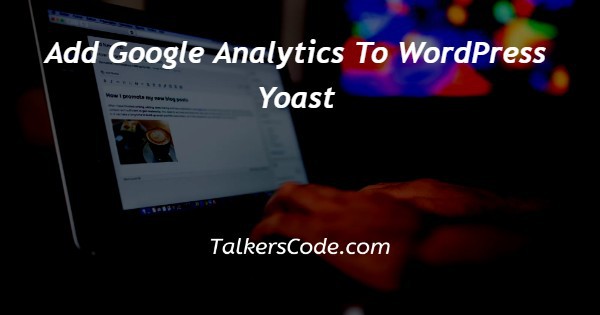 Add Google Analytics To WordPress Yoast