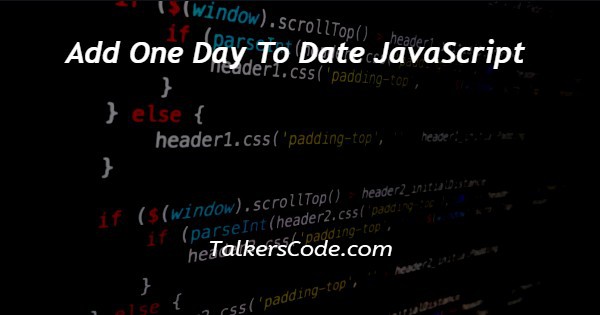 Add One Day To Date JavaScript