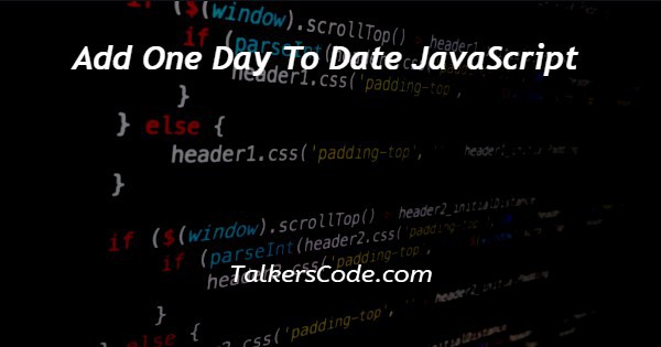 add-one-day-to-date-javascript