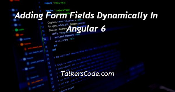 Adding Form Fields Dynamically In Angular 6