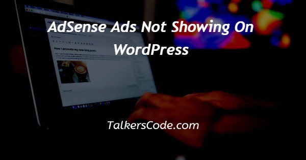 AdSense Ads Not Showing On WordPress