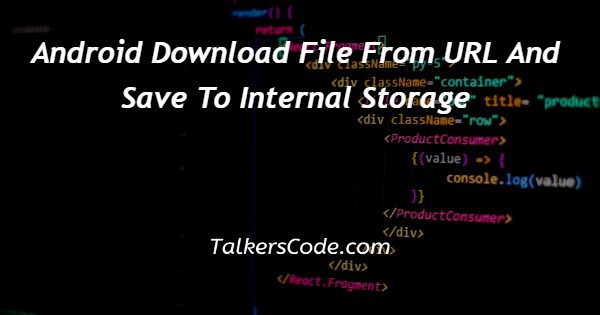Android Download File From URL And Save To Internal Storage