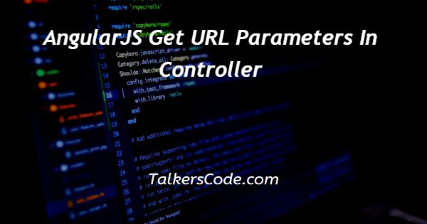 AngularJS Get URL Parameters In Controller