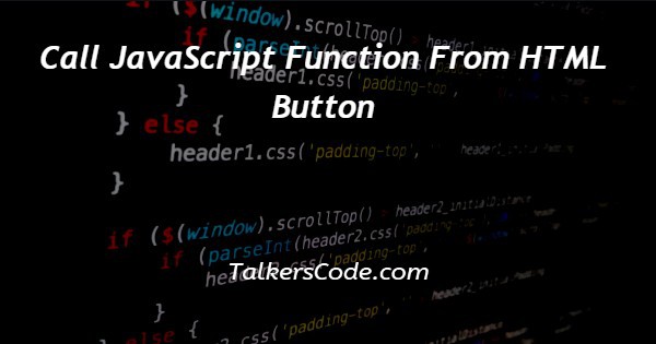 Call JavaScript Function From HTML Button