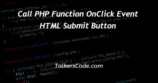 Call PHP Function OnClick Event HTML Submit Button