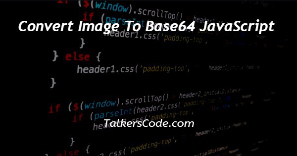 Convert Image To Base64 JavaScript
