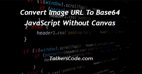 Convert Image URL To Base64 JavaScript Without Canvas