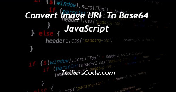 Convert Image URL To Base64 JavaScript