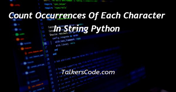 Count Occurrences Of Each Character In String Python