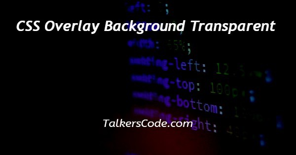 CSS Overlay Background Transparent