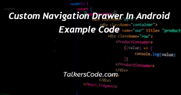 Custom Navigation Drawer In Android Example Code