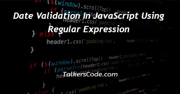  Date Validation In JavaScript Using Regular Expression