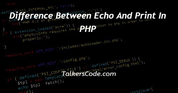 Difference Between Echo And Print In PHP