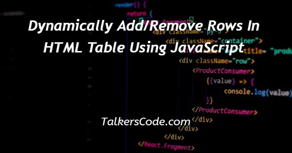 Dynamically Add/Remove Rows In HTML Table Using JavaScript