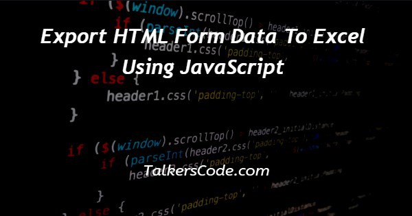 Export HTML Form Data To Excel Using JavaScript