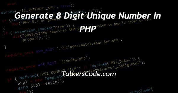 Generate 8 Digit Unique Number In PHP